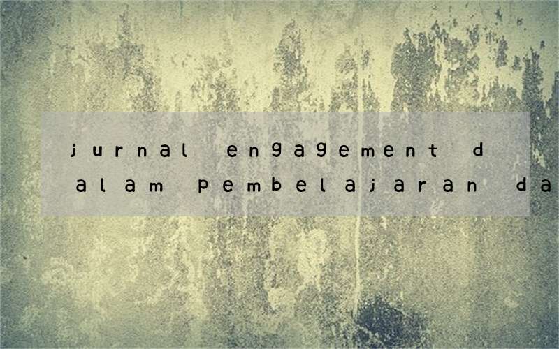 jurnal engagement dalam pembelajaran dalam bahasa inggris